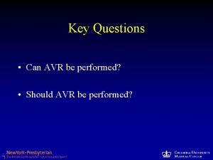 Key Questions Can AVR be performed Should AVR