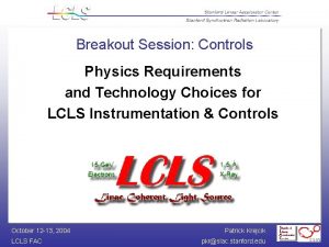 Breakout Session Controls Physics Requirements and Technology Choices