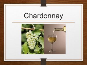 Chardonnay Chardonnay is a greenskinned grape used to