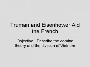 Truman and Eisenhower Aid the French Objective Describe