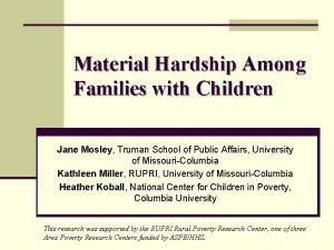 Material Hardship Among Families with Children Jane Mosley