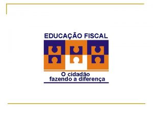 EDUCAO FISCAL O cidado fazendo a diferena ESCOPO