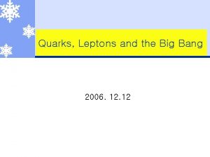 Quarks Leptons and the Big Bang 2006 12