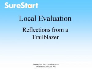 Local Evaluation Reflections from a Trailblazer Rowley Sure