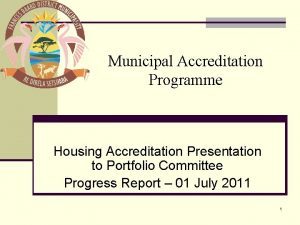 Municipal Accreditation Programme Housing Accreditation Presentation to Portfolio