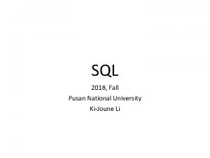 SQL 2018 Fall Pusan National University KiJoune Li