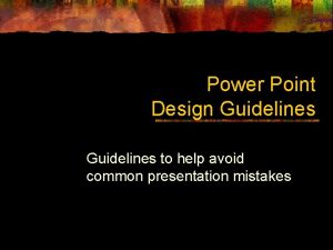 Power Point Design Guidelines to help avoid common