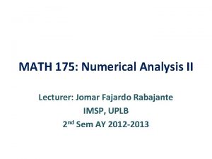 MATH 175 Numerical Analysis II Lecturer Jomar Fajardo