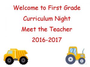 Welcome to First Grade Curriculum Night Meet the