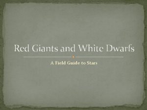Red Giants and White Dwarfs A Field Guide