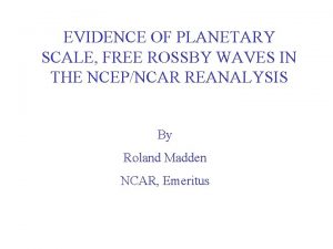 EVIDENCE OF PLANETARY SCALE FREE ROSSBY WAVES IN