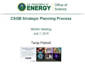 CSGB Strategic Planning Process BESAC Meeting July 7