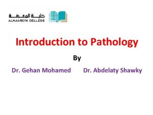 Introduction to Pathology By Dr Gehan Mohamed Dr