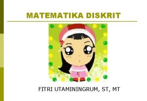 MATEMATIKA DISKRIT FITRI UTAMININGRUM ST MT Tujuan Instruksional