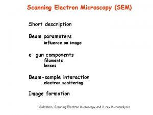 Scanning Electron Microscopy SEM Short description Beam parameters