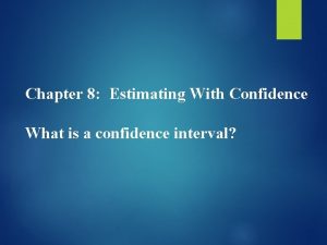 Chapter 8 estimating with confidence