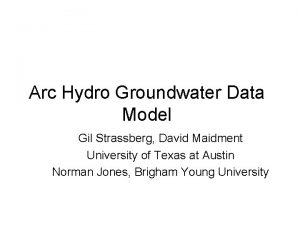 Arc Hydro Groundwater Data Model Gil Strassberg David