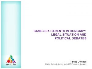 SAMESEX PARENTS IN HUNGARY LEGAL SITUATION AND POLITICAL