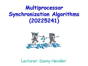 Multiprocessor Synchronization Algorithms 20225241 Lecturer Danny Hendler Grade