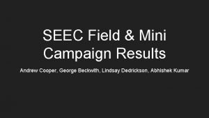 SEEC Field Mini Campaign Results Andrew Cooper George