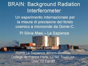 BRAIN Background Radiation Interferometer Un esperimento internazionale per