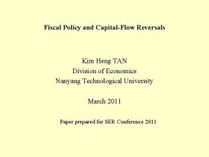 Fiscal Policy and CapitalFlow Reversals Kim Heng TAN