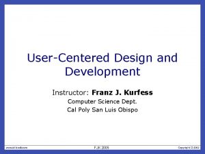 UserCentered Design and Development Instructor Franz J Kurfess