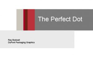 The Perfect Dot Ray Bodwell Du Pont Packaging