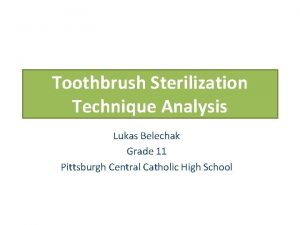 Toothbrush Sterilization Technique Analysis Lukas Belechak Grade 11