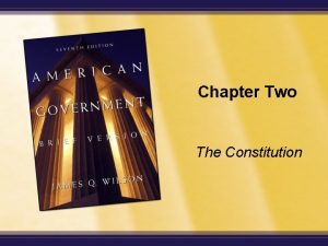 Chapter Two The Constitution Enduring Questions What was