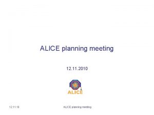 ALICE planning meeting 12 11 2010 12 11