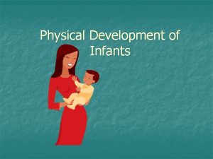 Physical Development of Infants Patterns of Physical Development