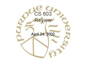 CS 603 Review April 24 2002 Seminar Announcements