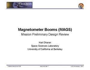 Magnetometer Booms MAGS Mission Preliminary Design Review Hari