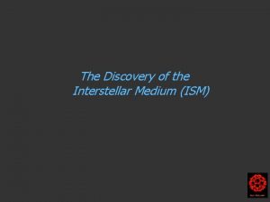 The Discovery of the Interstellar Medium ISM Harry
