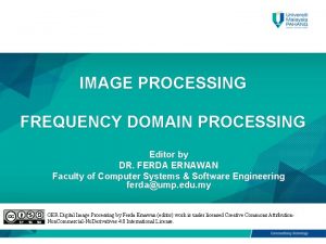 IMAGE PROCESSING FREQUENCY DOMAIN PROCESSING Editor by DR