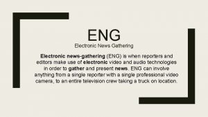 Electronic news gathering examples