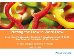 Putting the Flow in Work Flow Nishat Khan