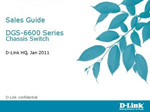 Sales Guide DGS6600 Series Chassis Switch DLink HQ