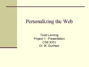 Personalizing the Web Todd Lanning Project 1 Presentation