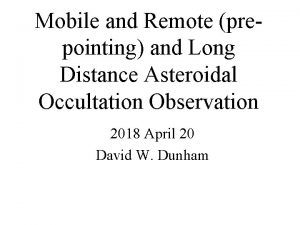 Mobile and Remote prepointing and Long Distance Asteroidal