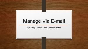 Manage Via Email By Emily Colombo and Cameron