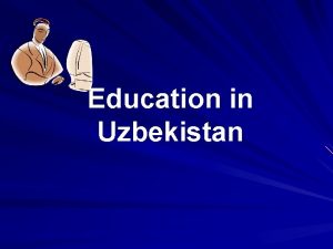 Education in Uzbekistan Uzbekistan is the state of