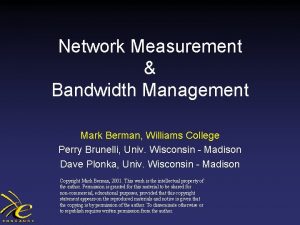 Network Measurement Bandwidth Management Mark Berman Williams College