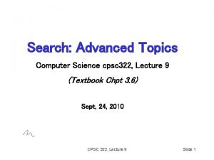 Search Advanced Topics Computer Science cpsc 322 Lecture