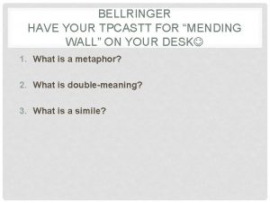 BELLRINGER HAVE YOUR TPCASTT FOR MENDING WALL ON