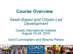 Course Overview AssetBased and CitizenLed Development Coady International