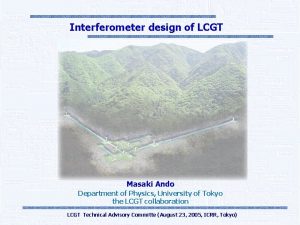 Interferometer design of LCGT Masaki Ando Department of