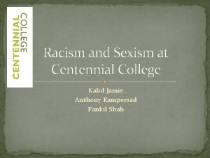 Racism and Sexism at Centennial College Kalid Jamie