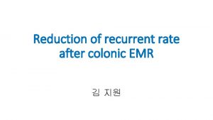 Reduction of recurrent rate after colonic EMR Endoscopic